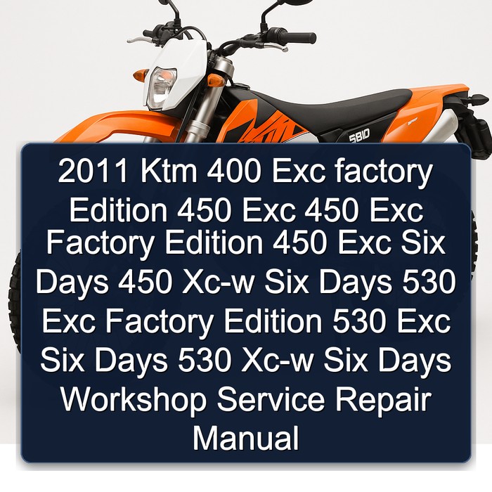 2011 Ktm 400 Exc factory Edition 450 Exc 450 Exc Factory Edition 450 Exc Six Days 450 Xc-w Six Days 530 Exc Factory Edition 530 Exc Six Days 530 Xc-w Six Days Workshop Manual de servicio y reparación