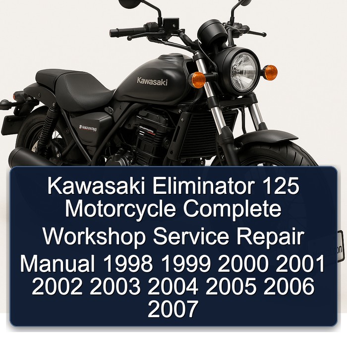 Kawasaki Eliminator 125 Motorcycle Complete Workshop Service Repair Manual 1998 1999 2000 2001 2002 2003 2004 2005 2006 2007