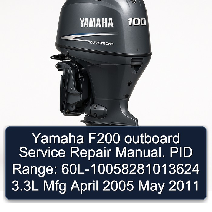 Yamaha F200 outboard Service Repair Manual. PID Range: 60L-10058281013624 3.3L Mfg April 2005 May 2011 
