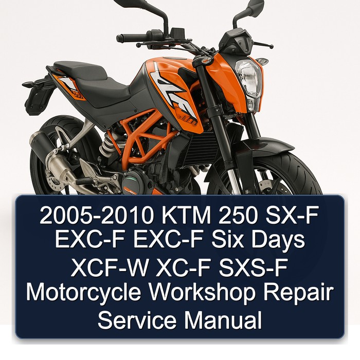 2005-2010 KTM 250 SX-F EXC-F EXC-F Six Days XCF-W XC-F SXS-F Motorcycle Workshop Repair Service Manual