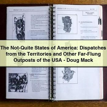 The Not-Quite States of America: Dispatches from the Territories and Other Far-Flung Outposts of the USA-Doug Mack PDF Download