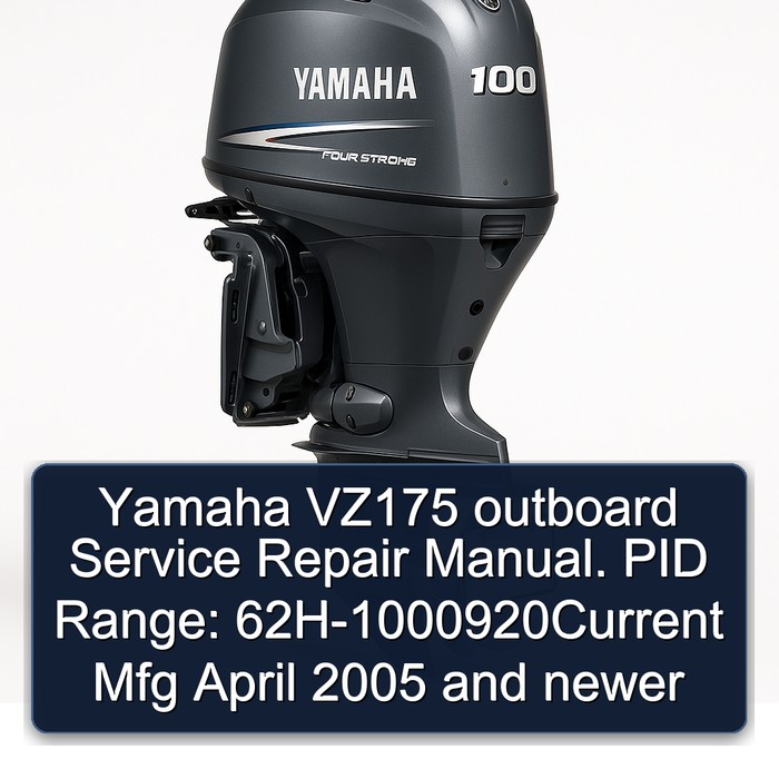 Yamaha VZ175 outboard Service Repair Manual. PID Range: 62H-1000920Current Mfg April 2005 and newer 