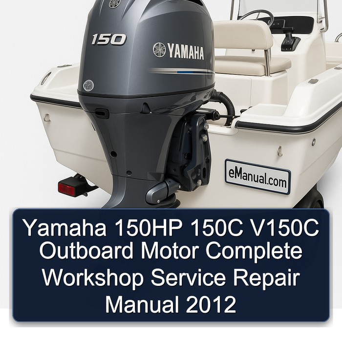 Yamaha 150HP 150C V150C Outboard Motor Complete Workshop Service Repair Manual 2012