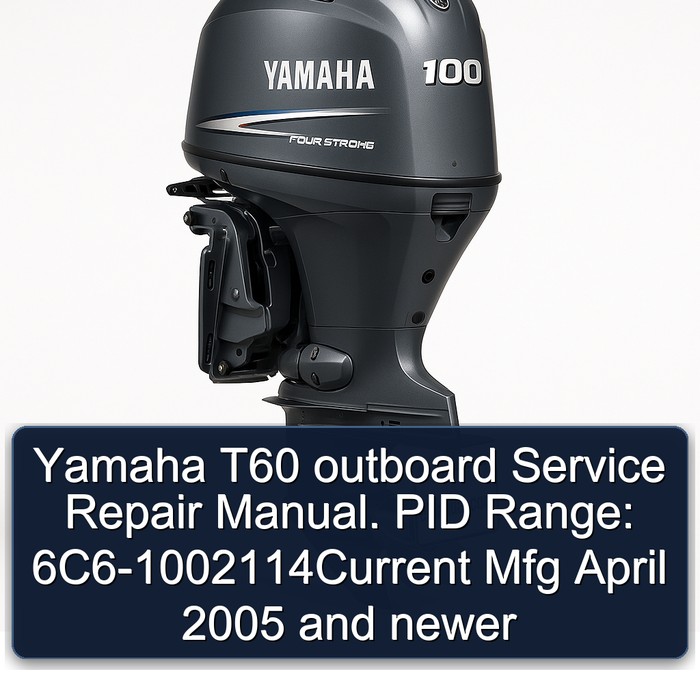 Yamaha T60 outboard Service Repair Manual. PID Range: 6C6-1002114Current Mfg April 2005 and newer 