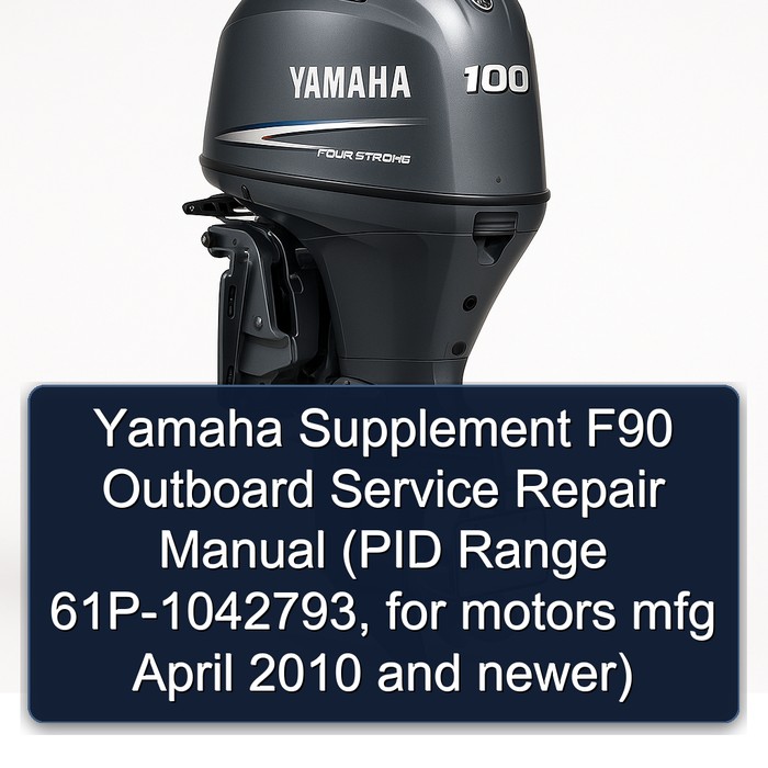 Yamaha Supplement F90 Outboard Service Repair Manual (PID Range 61P-1042793, for motors mfg April 2010 and newer)