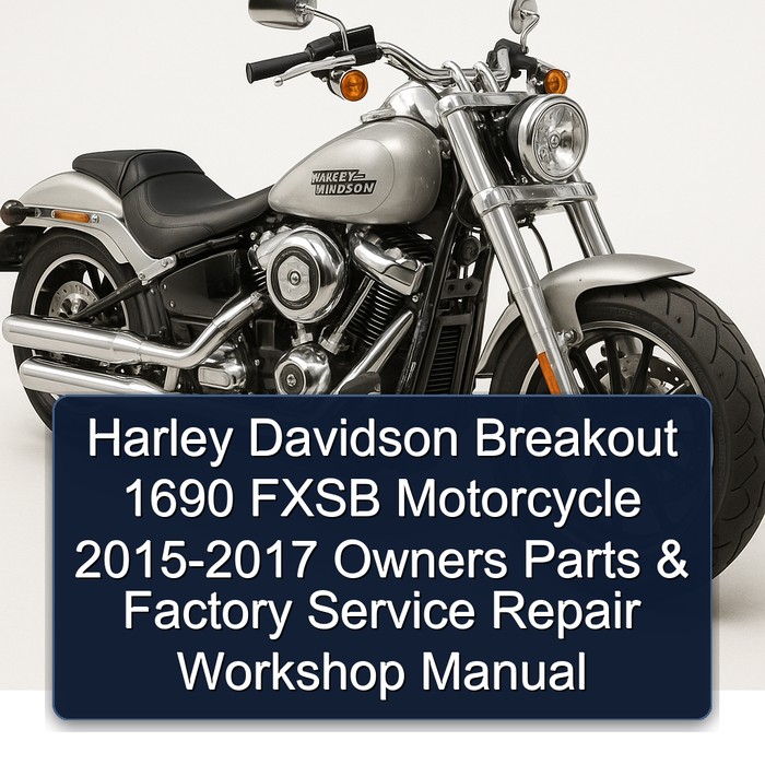 Harley Davidson Breakout 1690 FXSB Motorcycle 2015-2017 Owners Parts & Factory Service Repair Workshop Manual