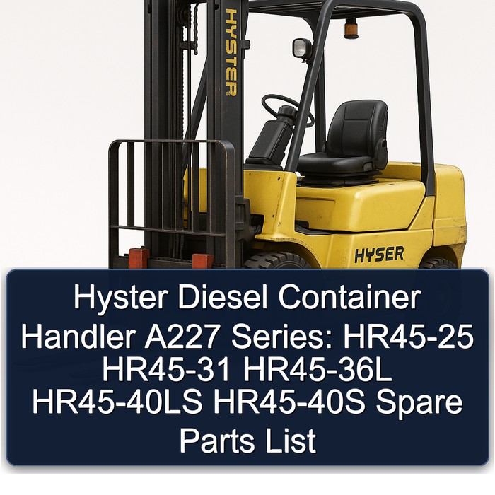 Lista de Piezas de Repuesto para Manipulador de Contenedores Diésel Hyster Serie A227: HR45-25 HR45-31 HR45-36L HR45-40LS HR45-40S