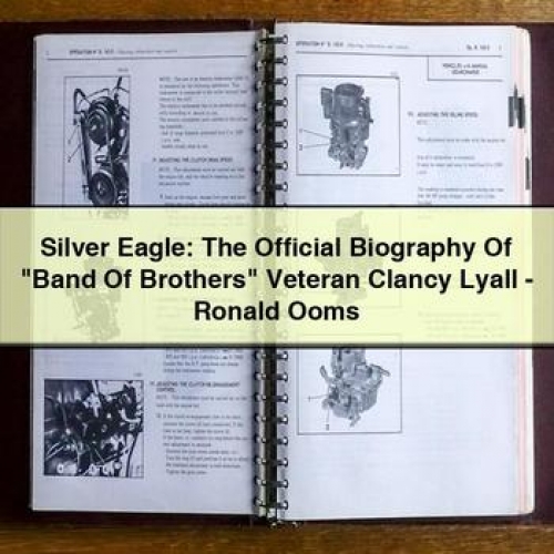 Silver Eagle: the Official Biography of "band of Brothers" Veteran Clancy Lyall - Ronald Ooms PDF Download