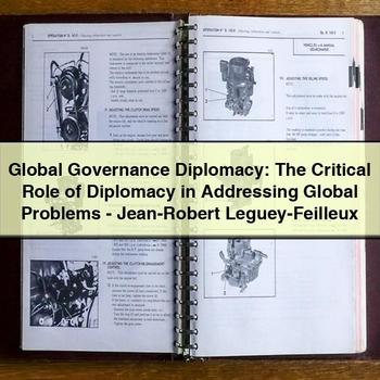 Global Governance Diplomacy: the Critical Role of Diplomacy in Addressing Global Problems-Jean-Robert Leguey-Feilleux PDF Download