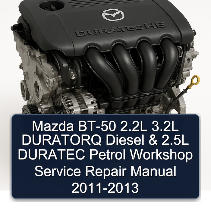 Mazda BT-50 2.2L 3.2L DURATORQ Diesel & 2.5L DURATEC Petrol Workshop Service Repair Manual 2011-2013