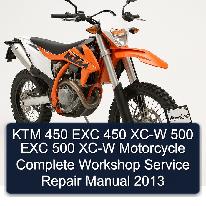 KTM 450 EXC 450 XC-W 500 EXC 500 XC-W Motorcycle Complete Workshop Service Repair Manual 2013