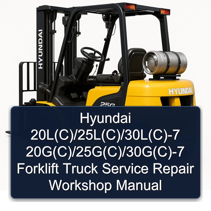 Hyundai 20L(C)/25L(C)/30L(C)-7 20G(C)/25G(C)/30G(C)-7 Forklift Truck Service Repair Workshop Manual
