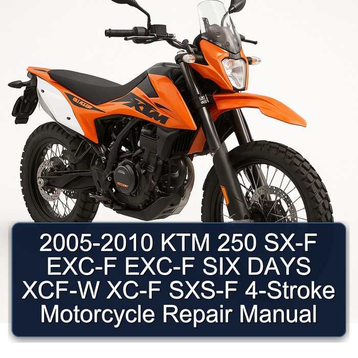 2005-2010 KTM 250 SX-F EXC-F EXC-F SIX DAYS XCF-W XC-F SXS-F 4-Stroke Motorcycle Repair Manual