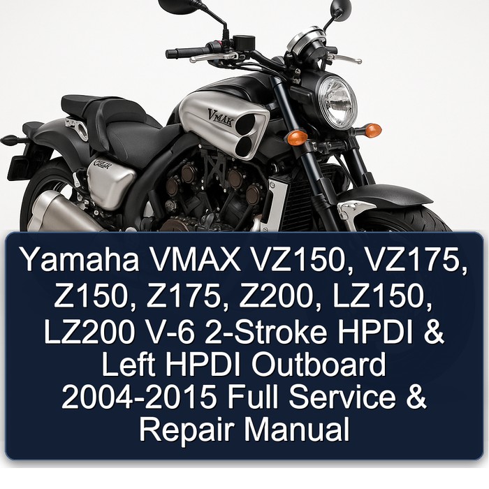 Yamaha VMAX VZ150, VZ175, Z150, Z175, Z200, LZ150, LZ200 V-6 2-Stroke HPDI & Left HPDI Outboard 2004-2015 Full Service & Repair Manual