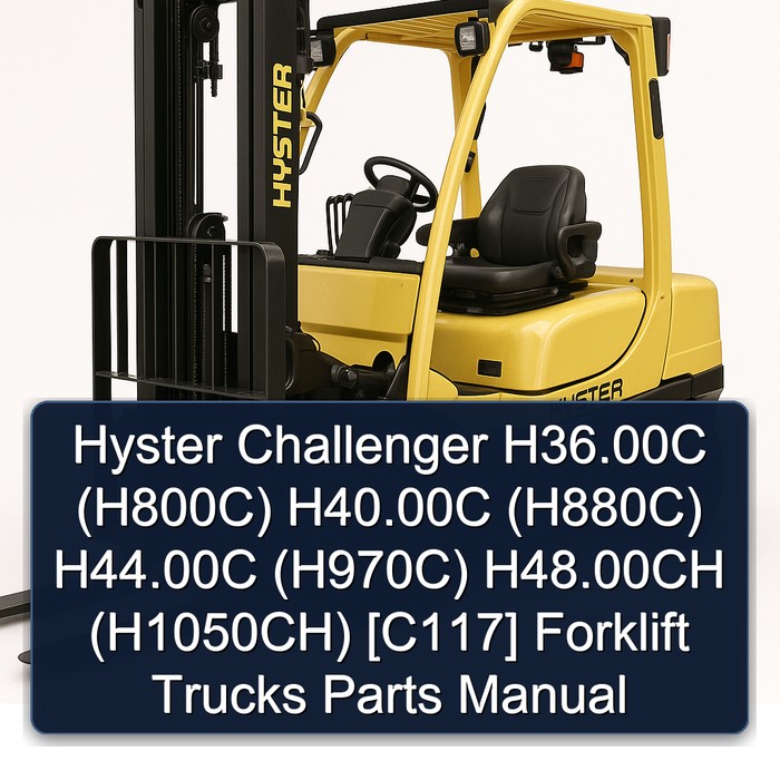 Hyster Challenger H36.00C (H800C) H40.00C (H880C) H44.00C (H970C) H48.00CH (H1050CH) [C117] Forklift Trucks Parts Manual