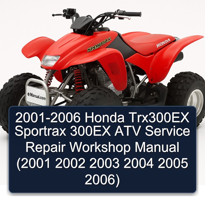 2001-2006 Honda Trx300EX Sportrax 300EX ATV Service Repair Workshop Manual (2001 2002 2003 2004 2005 2006)