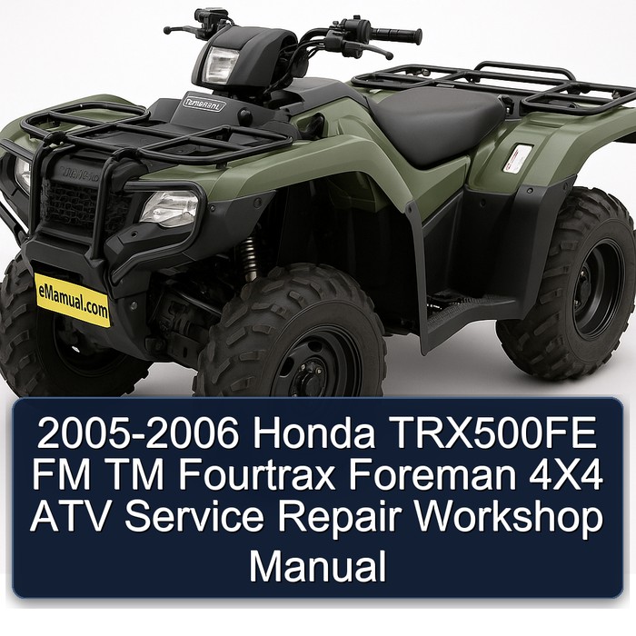 2005-2006 Honda TRX500FE FM TM Fourtrax Foreman 4X4 ATV Service Repair Workshop Manual