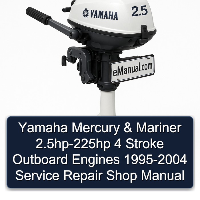 Yamaha Mercury & Mariner 2.5hp-225hp 4 Stroke Outboard Engines 1995-2004 Service Repair Shop Manual