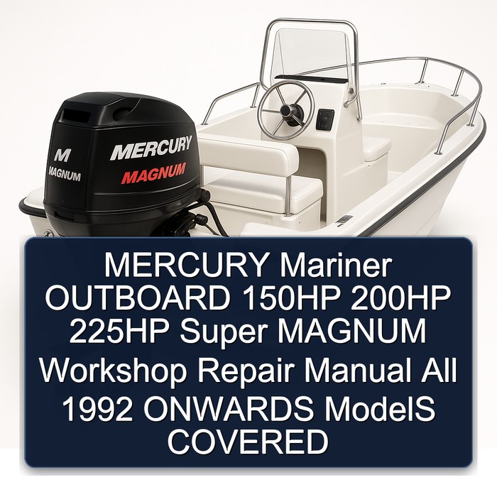MERCURY Mariner OUTBOARD 150HP 200HP 225HP Super MAGNUM Workshop Repair Manual All 1992 ONWARDS ModelS COVERED