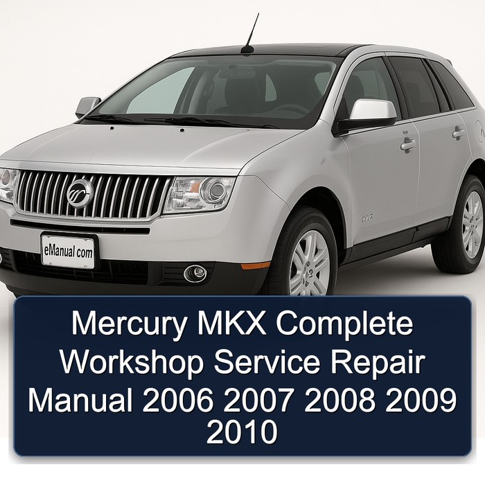 Mercury MKX Complete Workshop Service Repair Manual 2006 2007 2008 2009 2010