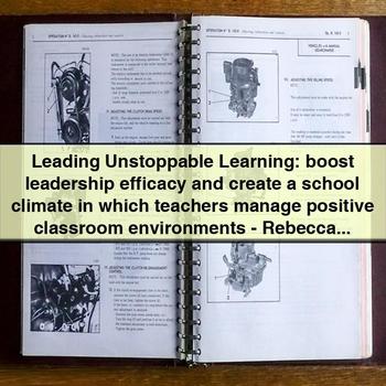 Leading Unstoppable Learning: Boost Leadership Efficacy and Create a School Climate in Which Teachers Manage Positive Classroom Environments PDF Download
