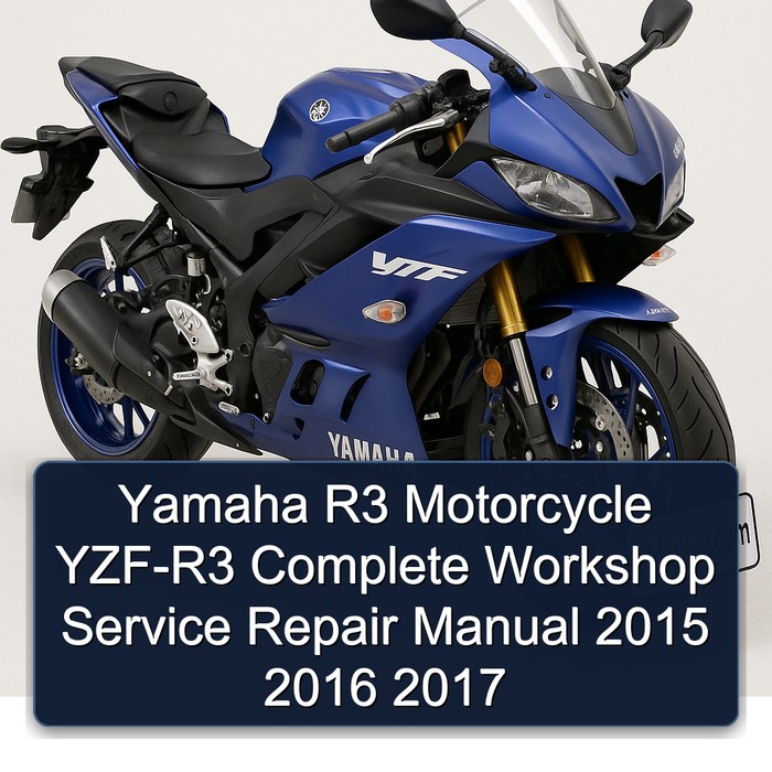 Yamaha R3 Motorcycle YZF-R3 Complete Workshop Service Repair Manual 2015 2016 2017