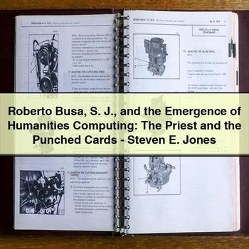 Roberto Busa S. J. and the Emergence of Humanities Computing: the Priest and the Punched Cards-Steven E. Jones PDF Download