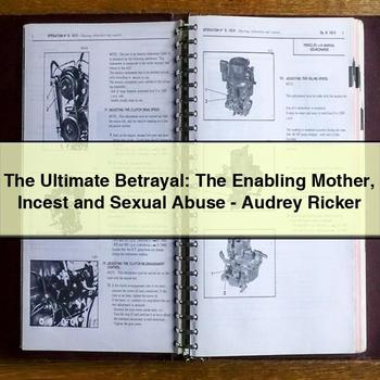 The Ultimate Betrayal: the Enabling Mother Incest and Sexual Abuse-Audrey Ricker PDF Download