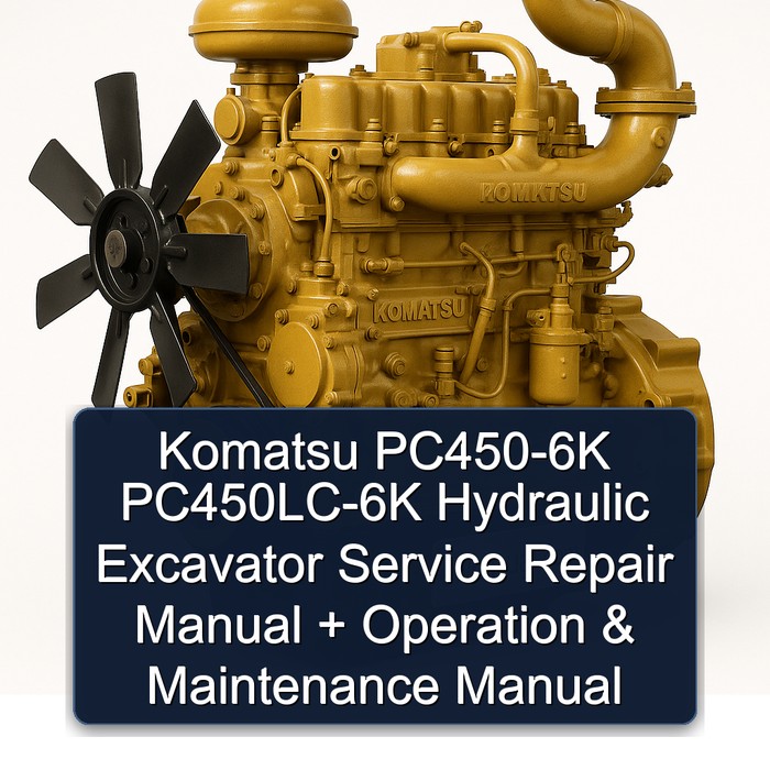 Komatsu PC450-6K PC450LC-6K Hydraulic Excavator Service Repair Manual + Operation & Maintenance Manual