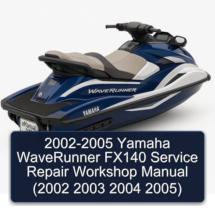 2002-2005 Yamaha WaveRunner FX140 Service Repair Workshop Manual (2002 2003 2004 2005)