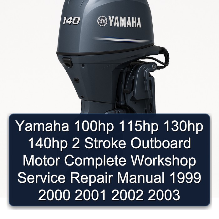 Yamaha 100hp 115hp 130hp 140hp 2 Stroke Outboard Motor Complete Workshop Service Repair Manual 1999 2000 2001 2002 2003 