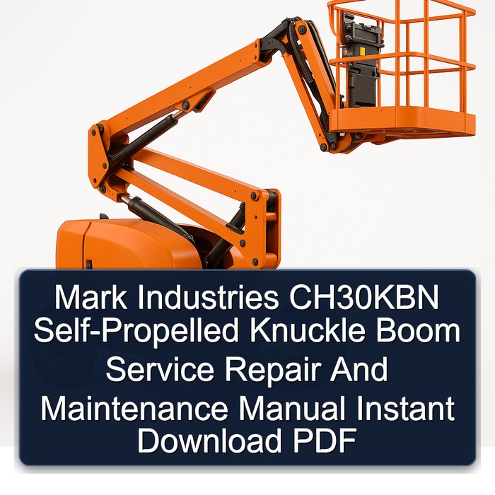 Mark Industries CH30KBN Self-Propelled Knuckle Boom and Instant Workshop Service Repair Manual PDF Download