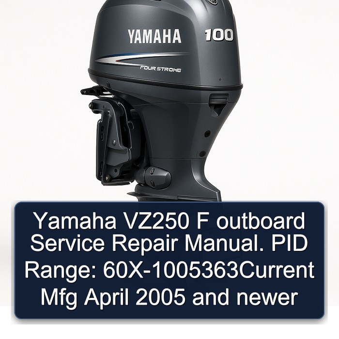 Yamaha VZ250 F outboard Service Repair Manual. PID Range: 60X-1005363Current Mfg April 2005 and newer 