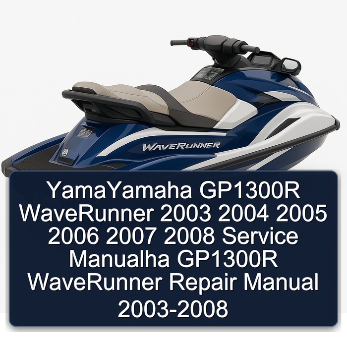 YamaYamaha GP1300R WaveRunner 2003 2004 2005 2006 2007 2008 Service Manualha GP1300R WaveRunner Repair Manual 2003-2008