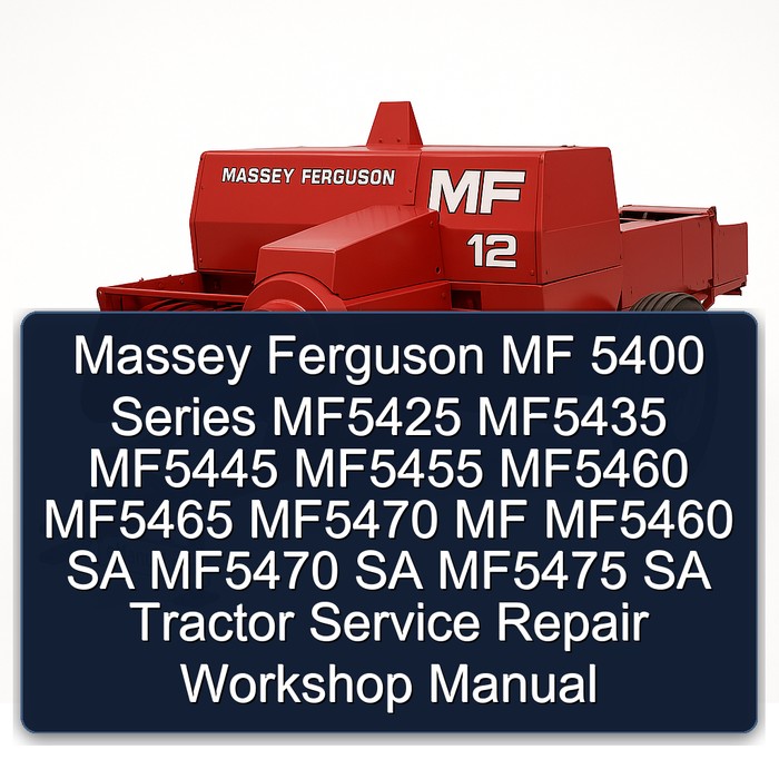 Massey Ferguson MF 5400 Series MF5425 MF5435 MF5445 MF5455 MF5460 MF5465 MF5470 MF MF5460 SA MF5470 SA MF5475 SA Tractor Service Repair Workshop Manual