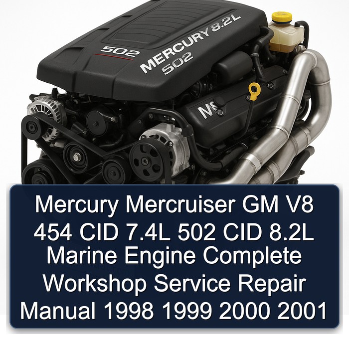 Mercury Mercruiser GM V8 454 CID 7.4L 502 CID 8.2L Marine Engine Complete Workshop Service Repair Manual 1998 1999 2000 2001