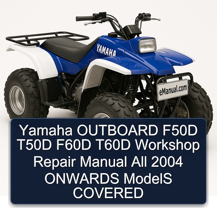 Yamaha OUTBOARD F50D T50D F60D T60D Workshop Repair Manual All 2004 ONWARDS ModelS COVERED