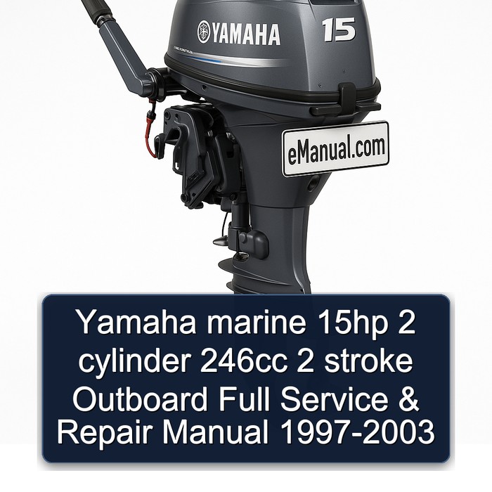 Yamaha marine 15hp 2 cylinder 246cc 2 stroke Outboard Full Service & Repair Manual  1997-2003