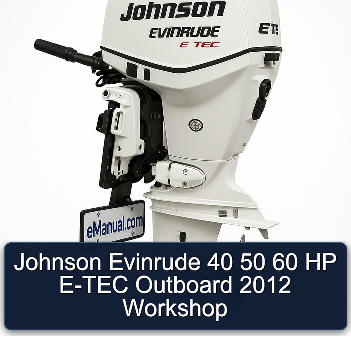 Johnson Evinrude 40 50 60 HP E-TEC Outboard 2012 Workshop