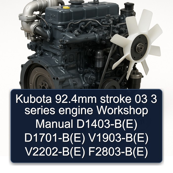 Kubota 92.4mm stroke 03 3 series engine Workshop Manual D1403-B(E) D1701-B(E) V1903-B(E) V2202-B(E) F2803-B(E)