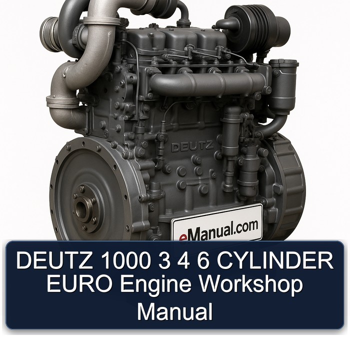 DEUTZ 1000 3 4 6 CYLINDER EURO Engine Workshop Manual 