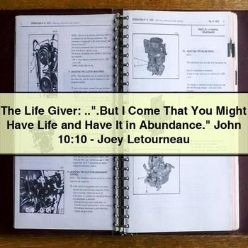 The Life Giver: ..".but I Come That You Might Have Life and Have It in Abundance." John 10:10-Joey Letourneau PDF Download