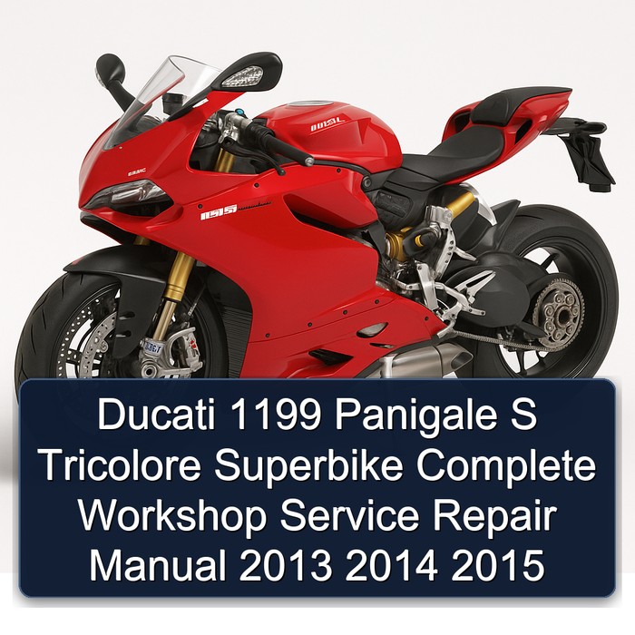 Ducati 1199 Panigale S Tricolore Superbike Complete Workshop Service Repair Manual 2013 2014 2015