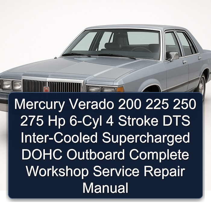 Mercury Verado 200 225 250 275 Hp 6-Cyl 4 Stroke DTS Inter-Cooled Supercharged DOHC Outboard Complete Workshop Service Repair Manual