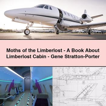 Moths of the Limberlost-A Book About Limberlost Cabin-Gene Stratton-Porter
