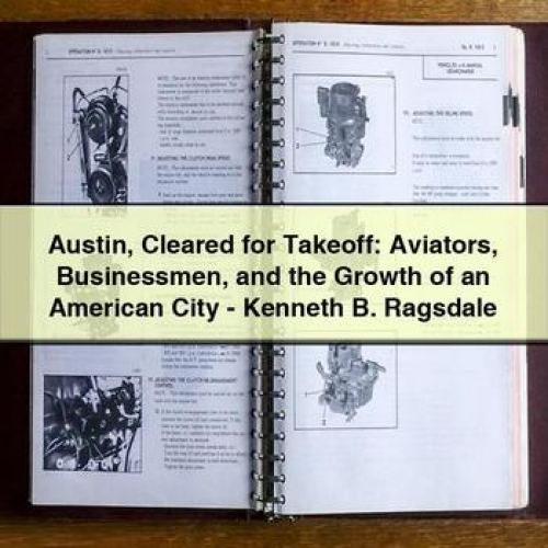Austin Cleared for Takeoff: Aviators Businessmen and the Growth of an American City - Kenneth B. Ragsdale PDF Download