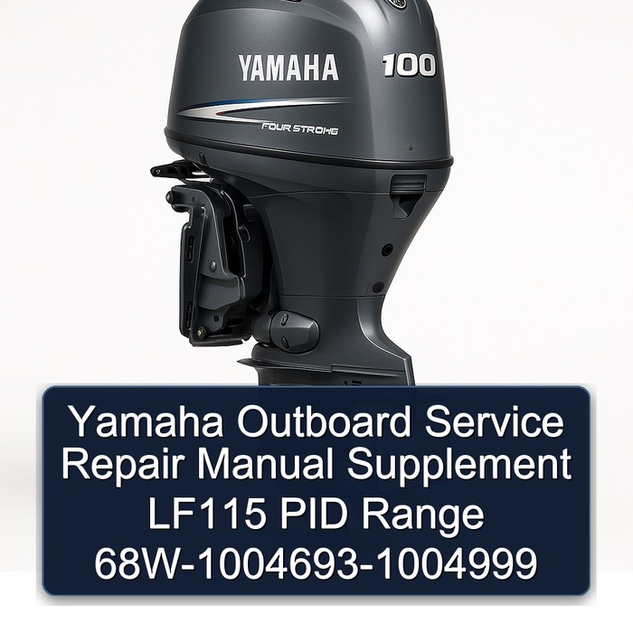 Yamaha Outboard Supplement LF115 Pid Range 68W-1004693-1004999 Workshop Service Repair Manual PDF Download