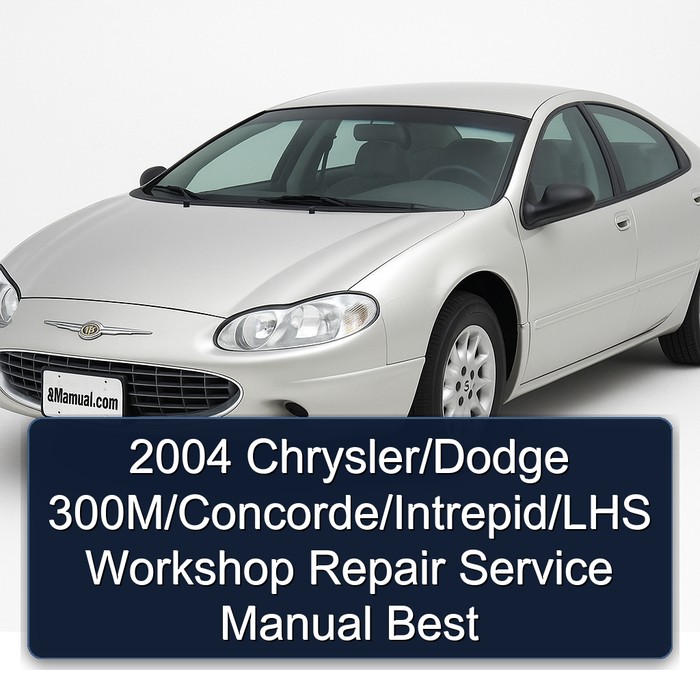 2004 Chrysler/Dodge 300M/Concorde/Intrepid/LHS Workshop Repair Service Manual Best 