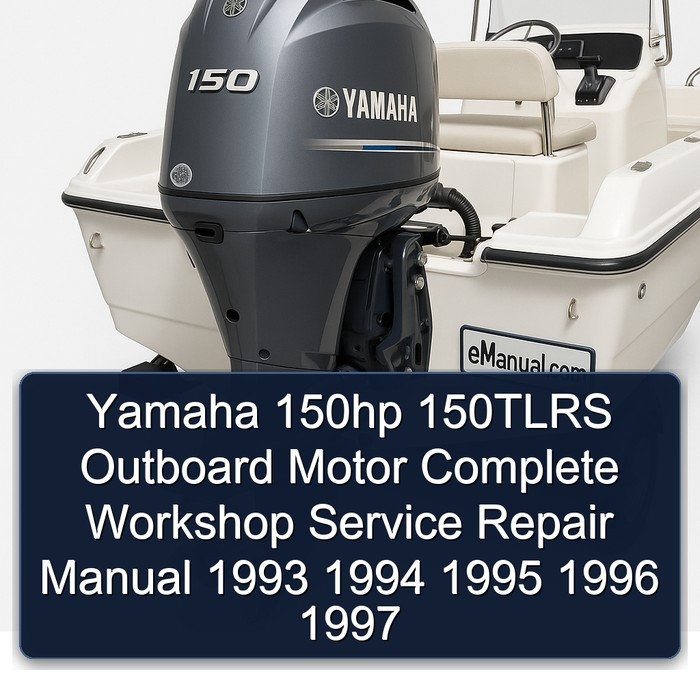 Yamaha 150hp 150TLRS Outboard Motor Complete Workshop Service Repair Manual 1993 1994 1995 1996 1997