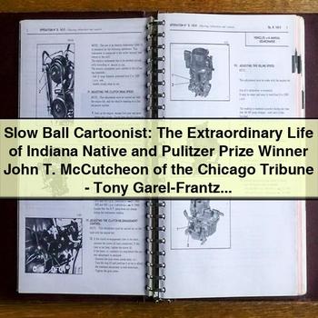 Slow Ball Cartoonist: the Extraordinary Life of Indiana Native and Pulitzer Prize Winner John T. Mccutcheon of the Chicago Tribune-Tony Garel-Frantzen PDF Download